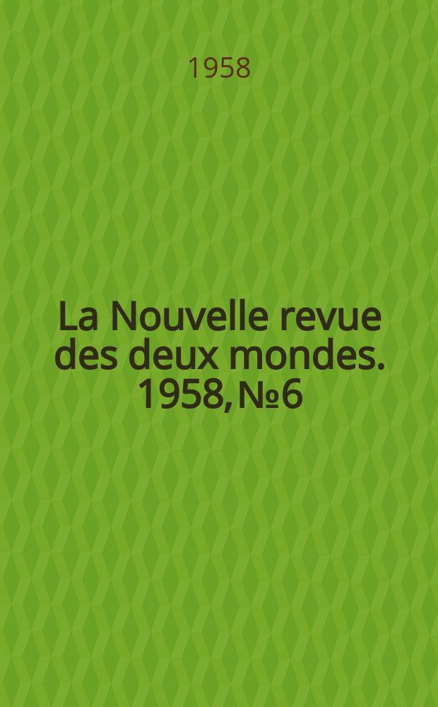 La Nouvelle revue des deux mondes. 1958, №6
