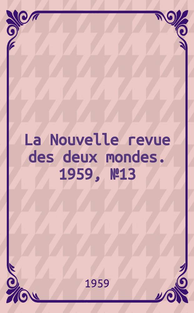 La Nouvelle revue des deux mondes. 1959, №13