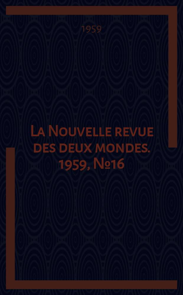 La Nouvelle revue des deux mondes. 1959, №16