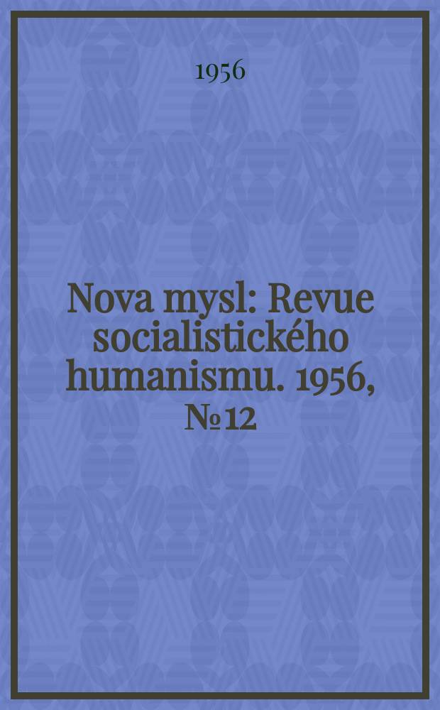 Nova mysl : Revue socialistického humanismu. 1956, №12