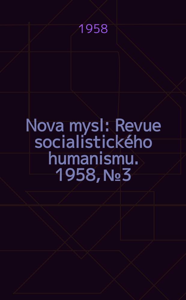 Nova mysl : Revue socialistického humanismu. 1958, №3