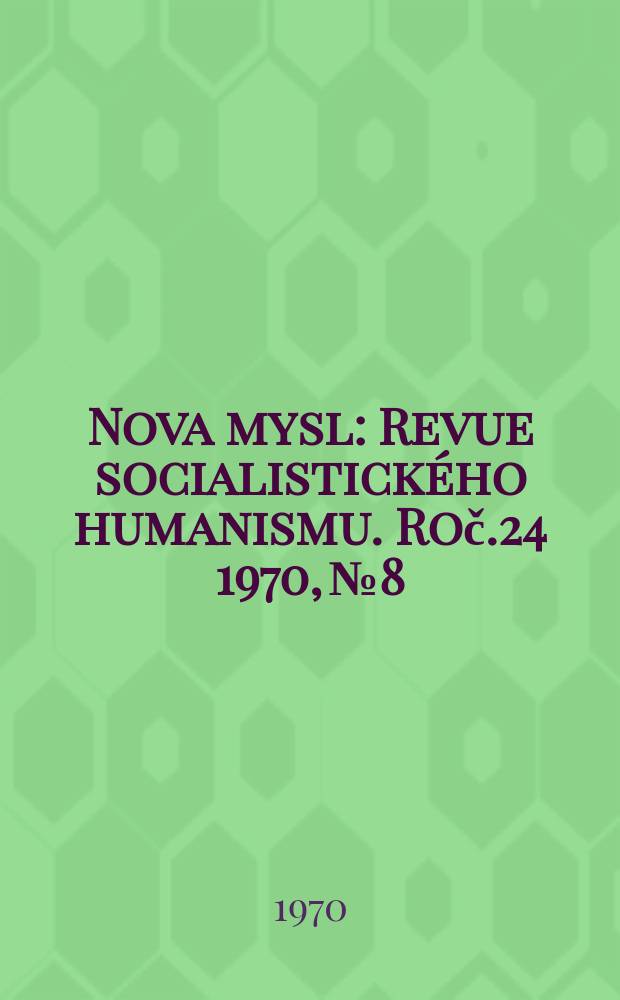 Nova mysl : Revue socialistick&eacute;ho humanismu. Roč.24 1970, №8
