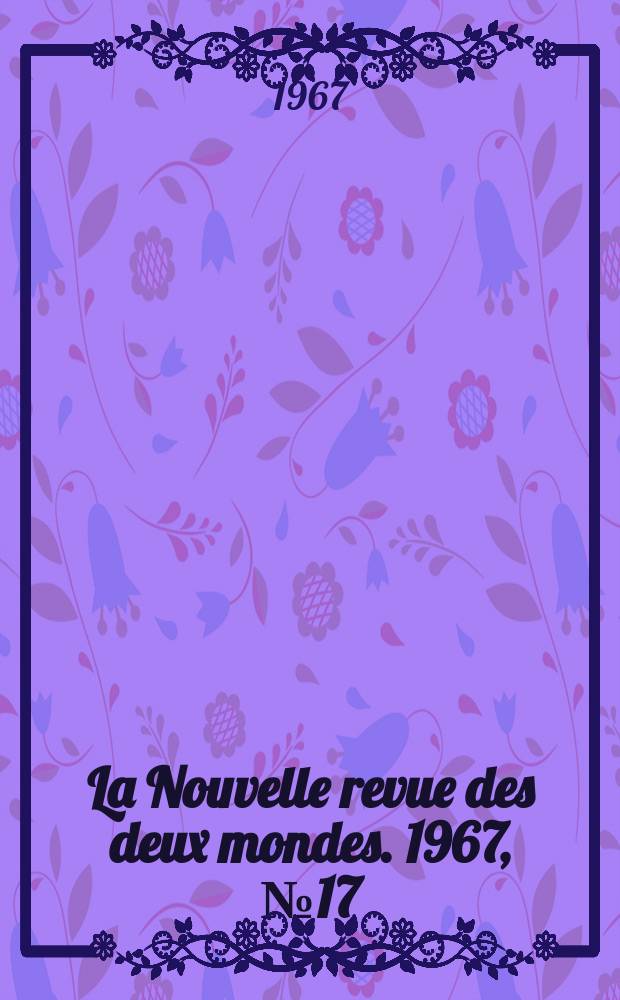 La Nouvelle revue des deux mondes. 1967, №17