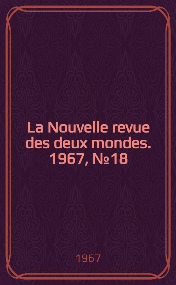 La Nouvelle revue des deux mondes. 1967, №18