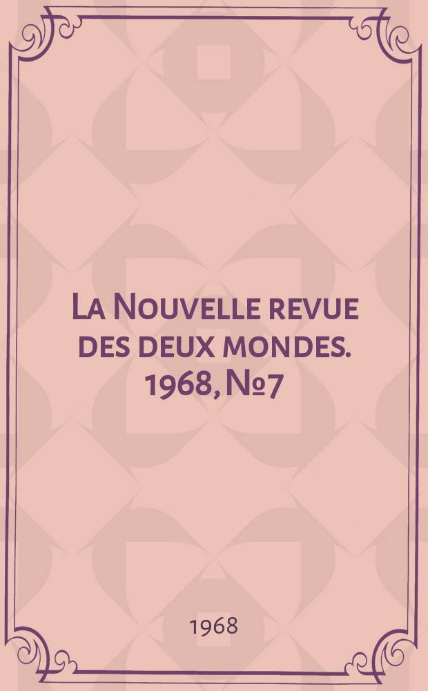 La Nouvelle revue des deux mondes. 1968, №7