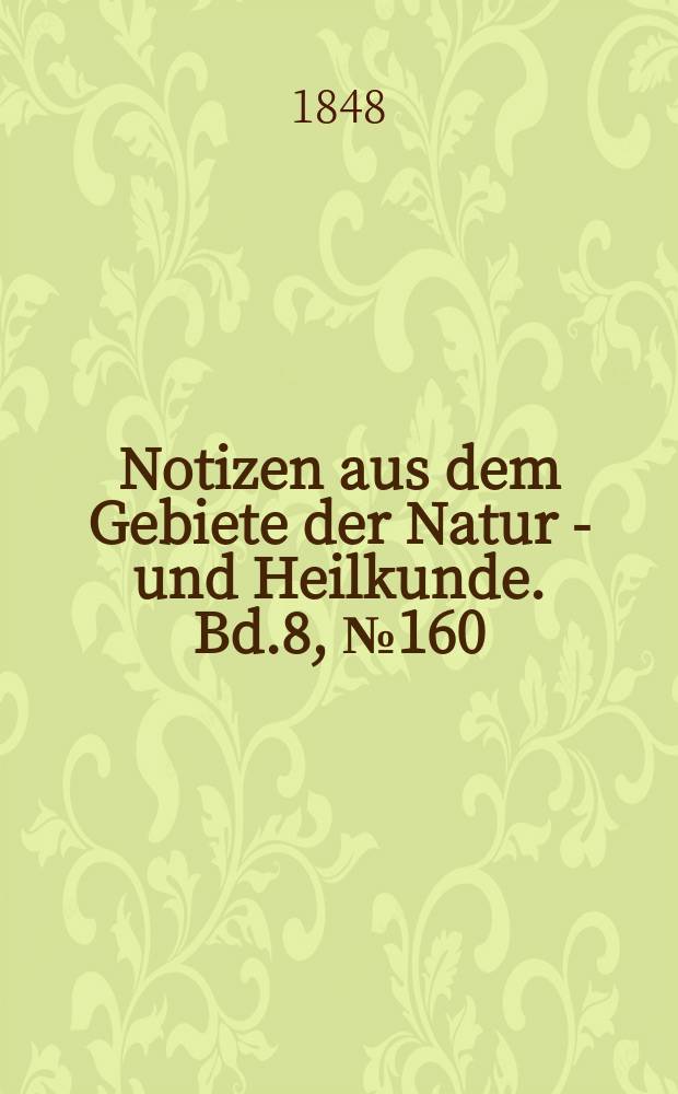 Notizen aus dem Gebiete der Natur - und Heilkunde. Bd.8, №160