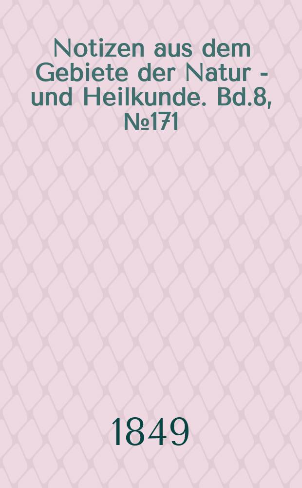Notizen aus dem Gebiete der Natur - und Heilkunde. Bd.8, №171