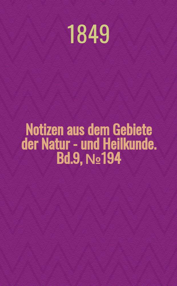Notizen aus dem Gebiete der Natur - und Heilkunde. Bd.9, №194