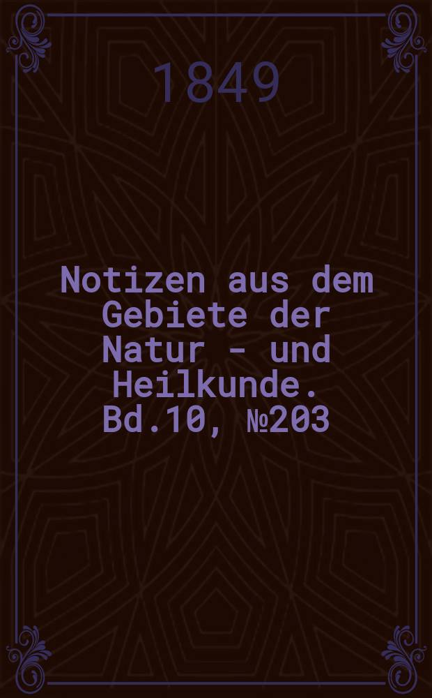 Notizen aus dem Gebiete der Natur - und Heilkunde. Bd.10, №203