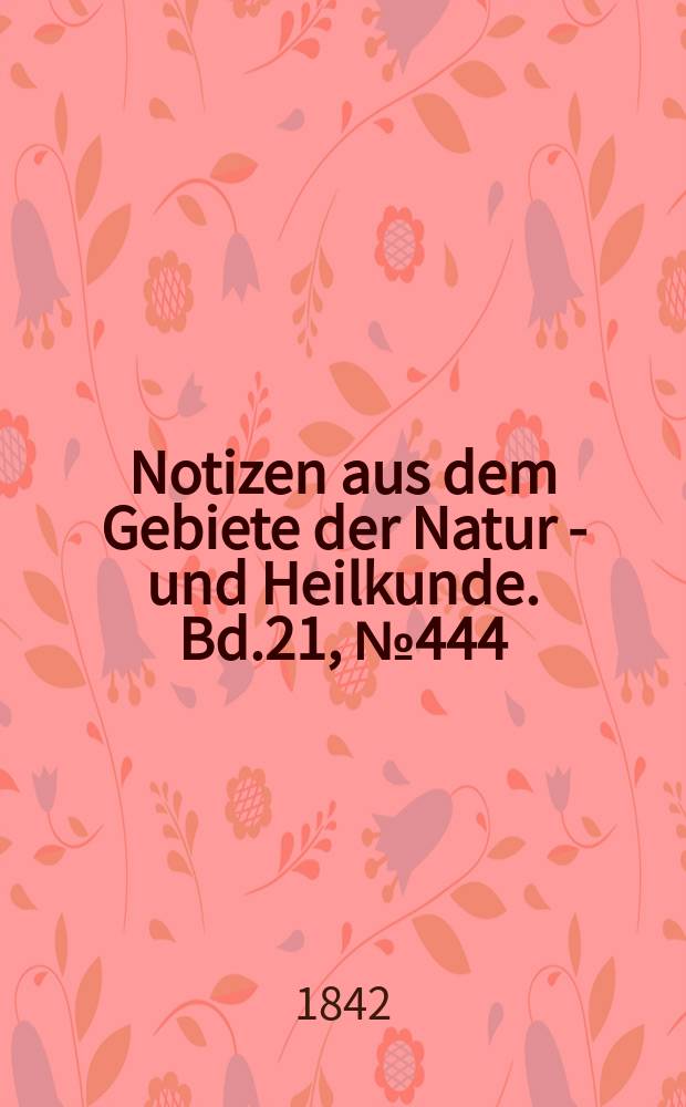 Notizen aus dem Gebiete der Natur - und Heilkunde. Bd.21, №444