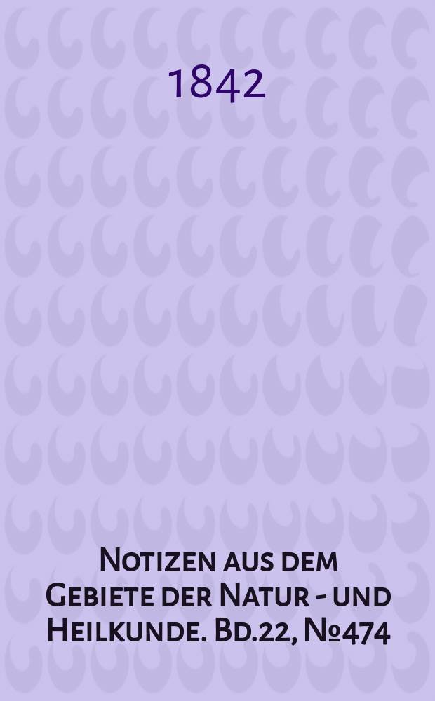 Notizen aus dem Gebiete der Natur - und Heilkunde. Bd.22, №474