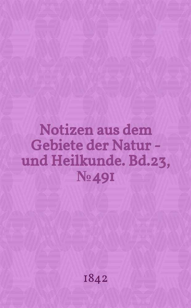 Notizen aus dem Gebiete der Natur - und Heilkunde. Bd.23, №491