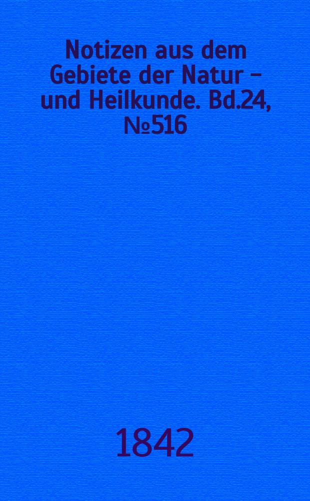Notizen aus dem Gebiete der Natur - und Heilkunde. Bd.24, №516