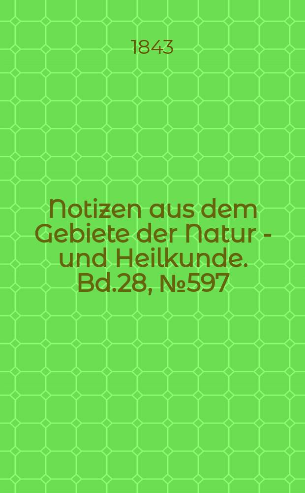 Notizen aus dem Gebiete der Natur - und Heilkunde. Bd.28, №597