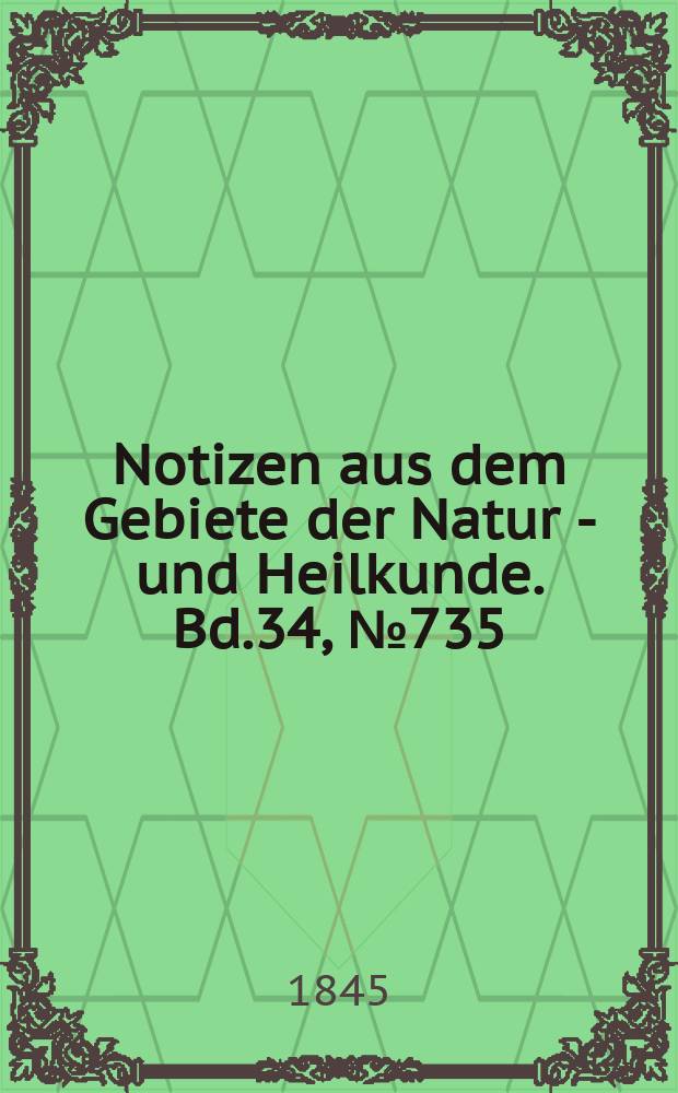 Notizen aus dem Gebiete der Natur - und Heilkunde. Bd.34, №735