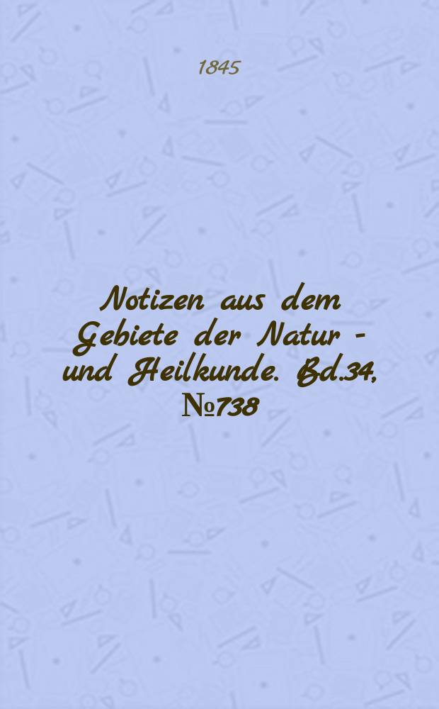 Notizen aus dem Gebiete der Natur - und Heilkunde. Bd.34, №738