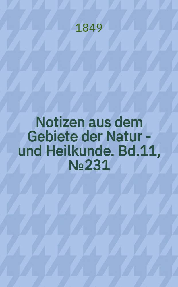 Notizen aus dem Gebiete der Natur - und Heilkunde. Bd.11, №231