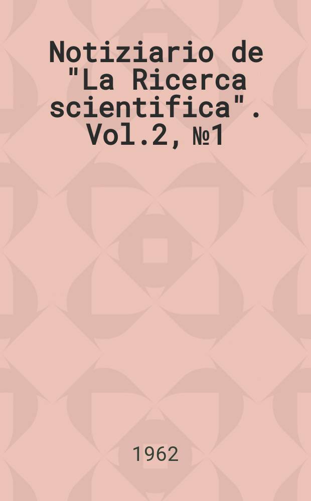 Notiziario de "La Ricerca scientifica". Vol.2, №1/2