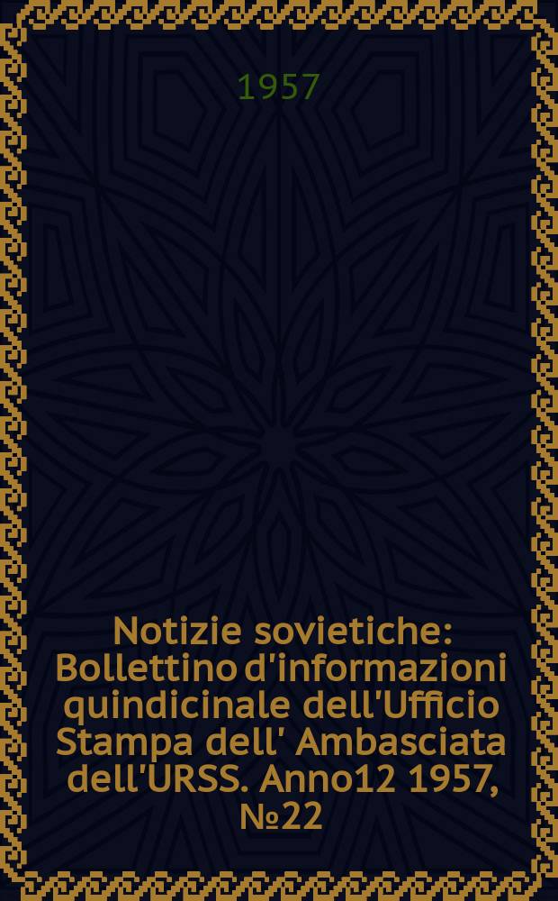 Notizie sovietiche : Bollettino d'informazioni quindicinale dell'Ufficio Stampa dell' Ambasciata dell'URSS. Anno12 1957, №22