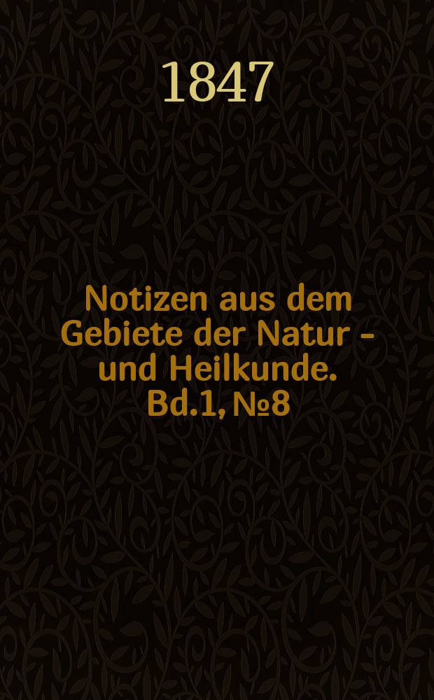 Notizen aus dem Gebiete der Natur - und Heilkunde. Bd.1, №8