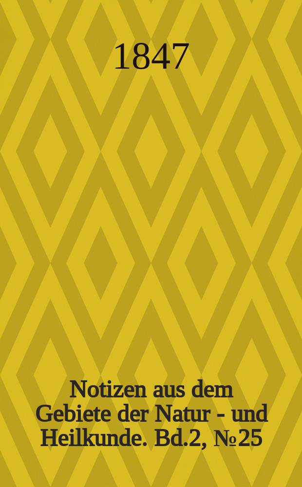Notizen aus dem Gebiete der Natur - und Heilkunde. Bd.2, №25
