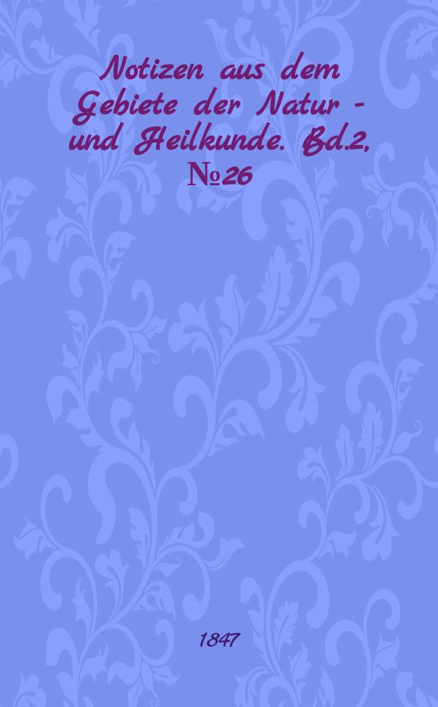 Notizen aus dem Gebiete der Natur - und Heilkunde. Bd.2, №26