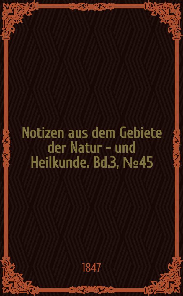 Notizen aus dem Gebiete der Natur - und Heilkunde. Bd.3, №45