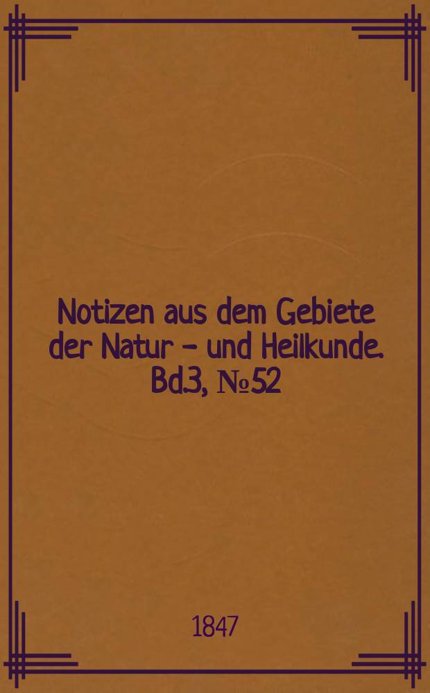 Notizen aus dem Gebiete der Natur - und Heilkunde. Bd.3, №52