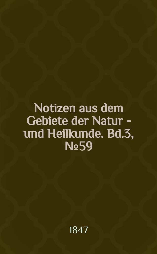 Notizen aus dem Gebiete der Natur - und Heilkunde. Bd.3, №59