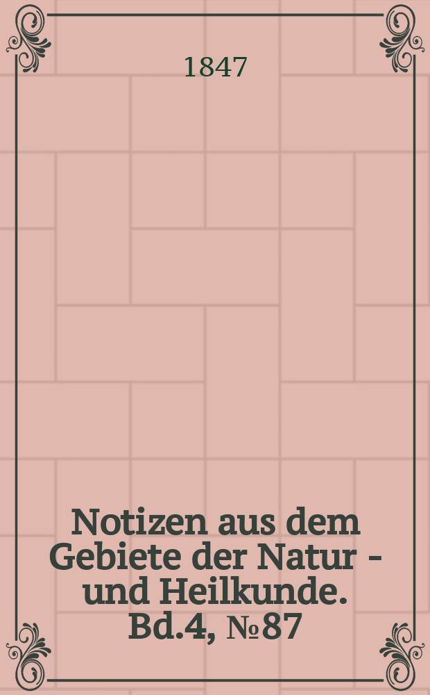 Notizen aus dem Gebiete der Natur - und Heilkunde. Bd.4, №87