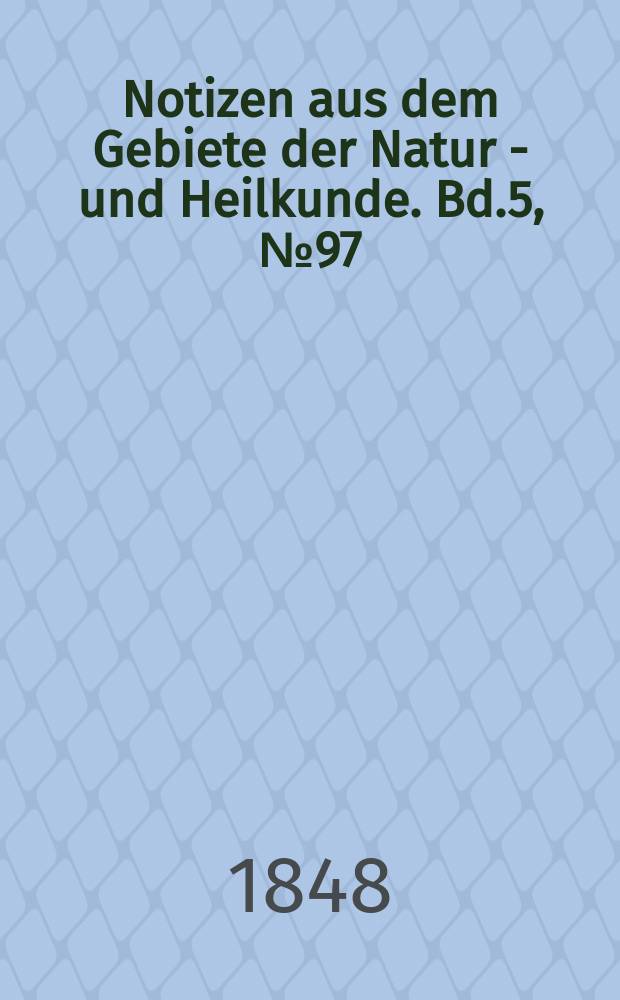 Notizen aus dem Gebiete der Natur - und Heilkunde. Bd.5, №97