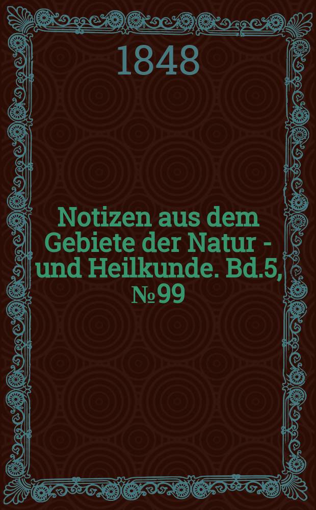 Notizen aus dem Gebiete der Natur - und Heilkunde. Bd.5, №99