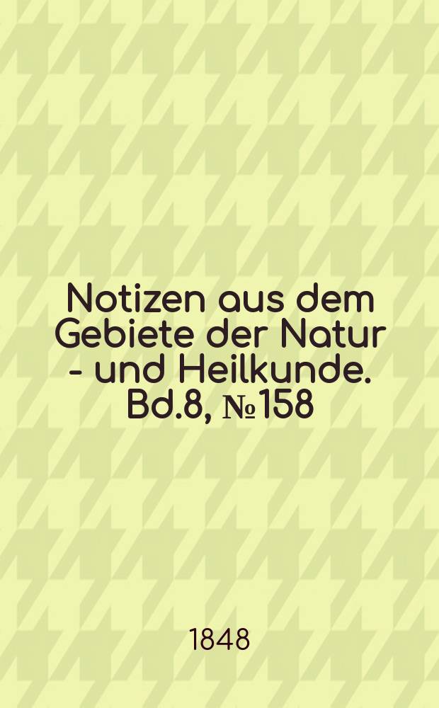 Notizen aus dem Gebiete der Natur - und Heilkunde. Bd.8, №158