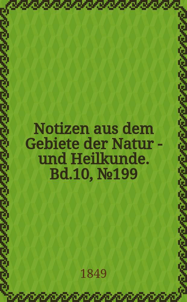 Notizen aus dem Gebiete der Natur - und Heilkunde. Bd.10, №199