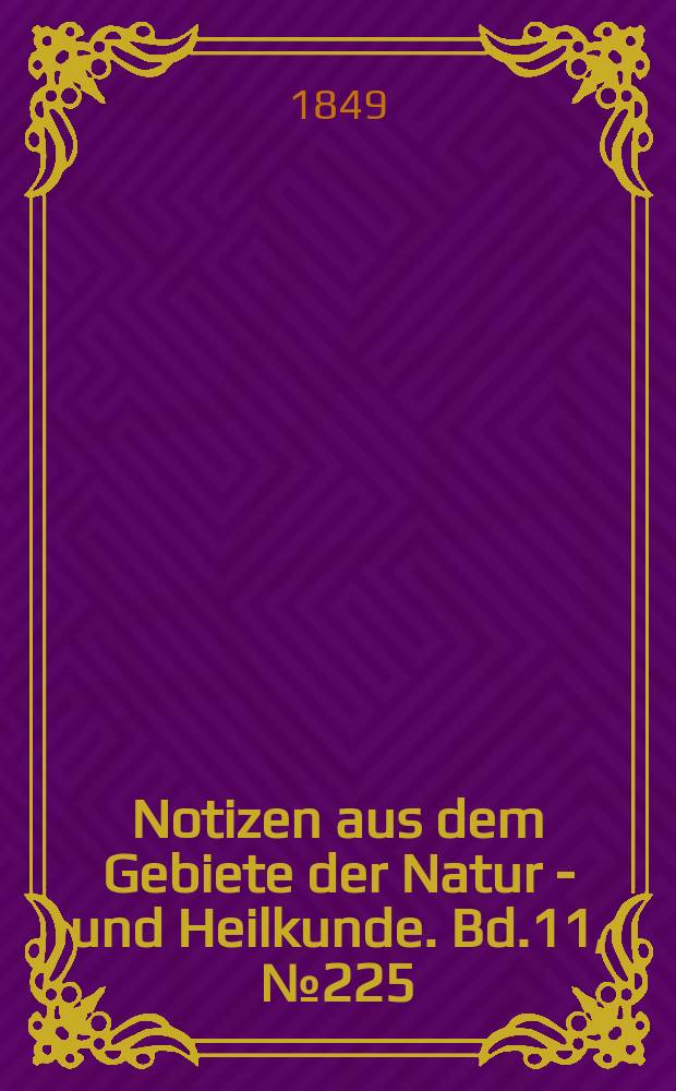 Notizen aus dem Gebiete der Natur - und Heilkunde. Bd.11, №225