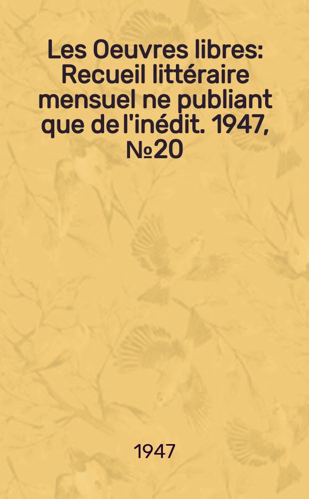 Les Oeuvres libres : Recueil litt&eacute;raire mensuel ne publiant que de l'in&eacute;dit. 1947, №20(246)