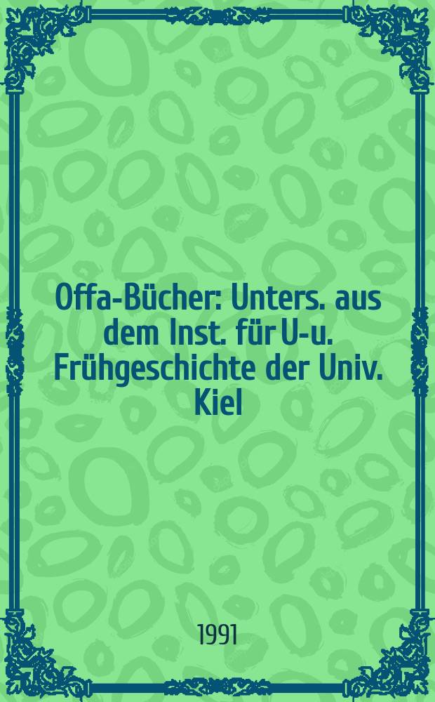 Offa-Bücher : Unters. aus dem Inst. für Ur- u. Frühgeschichte der Univ. Kiel