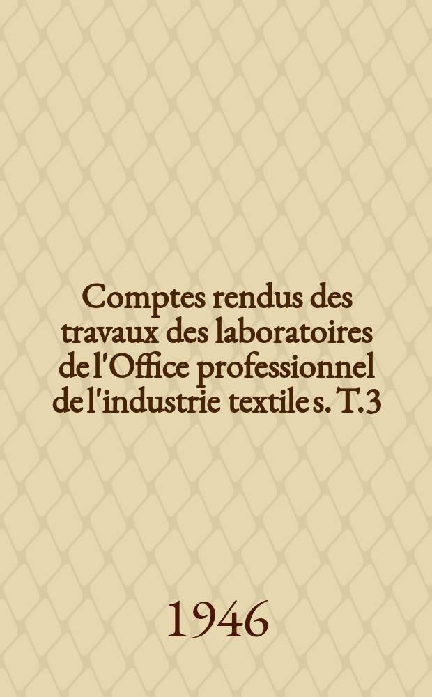 Comptes rendus des travaux des laboratoires de l'Office professionnel de l'industrie textile s. T.3 : Essais et recherche. 1944/1945