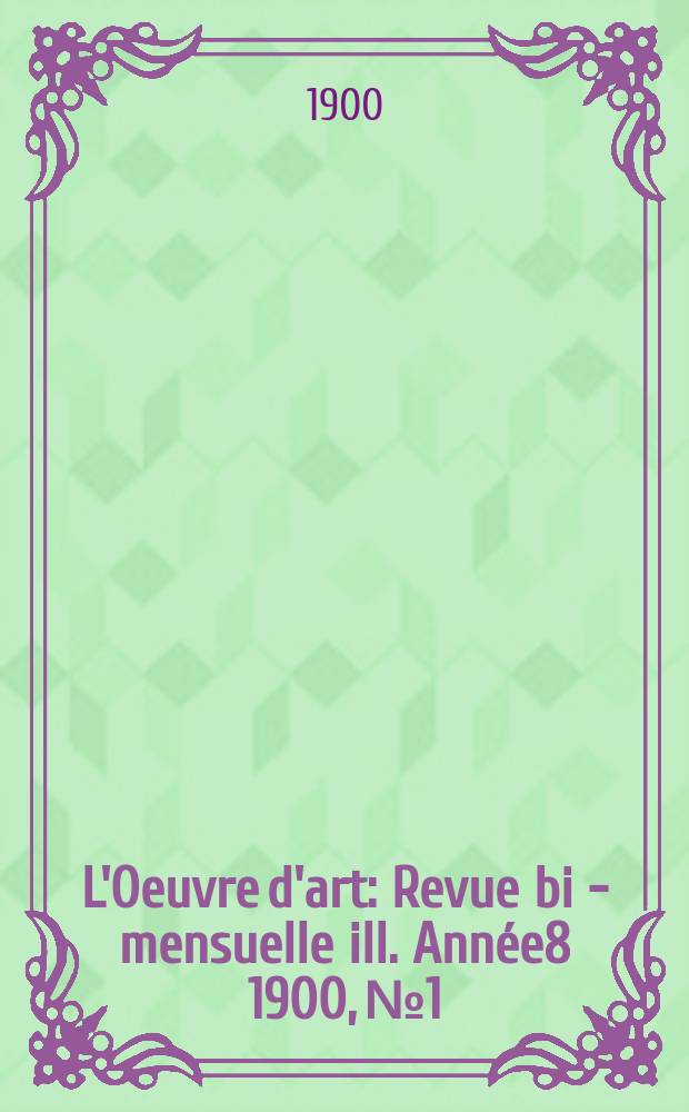L'Oeuvre d'art : Revue bi - mensuelle ill. Année8 1900, №1 : L'oeuvre de Gustave Moreau