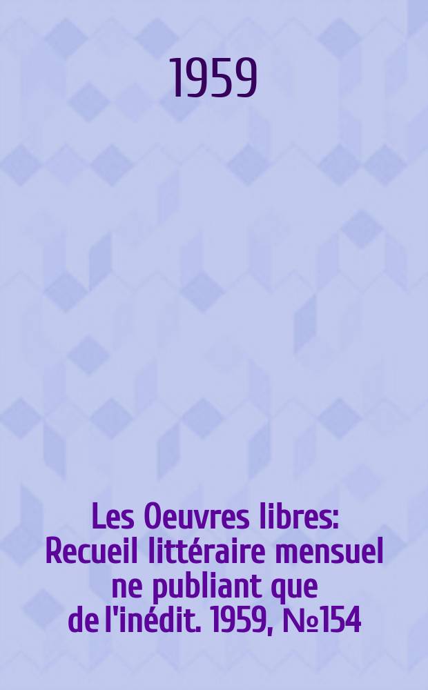 Les Oeuvres libres : Recueil littéraire mensuel ne publiant que de l'inédit. 1959, №154