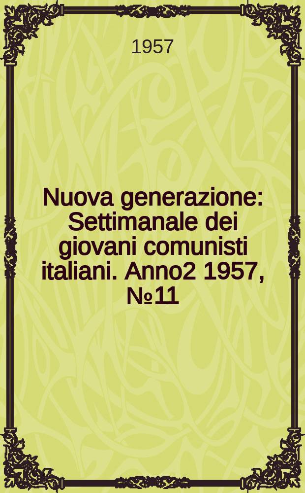 Nuova generazione : Settimanale dei giovani comunisti italiani. Anno2 1957, №11