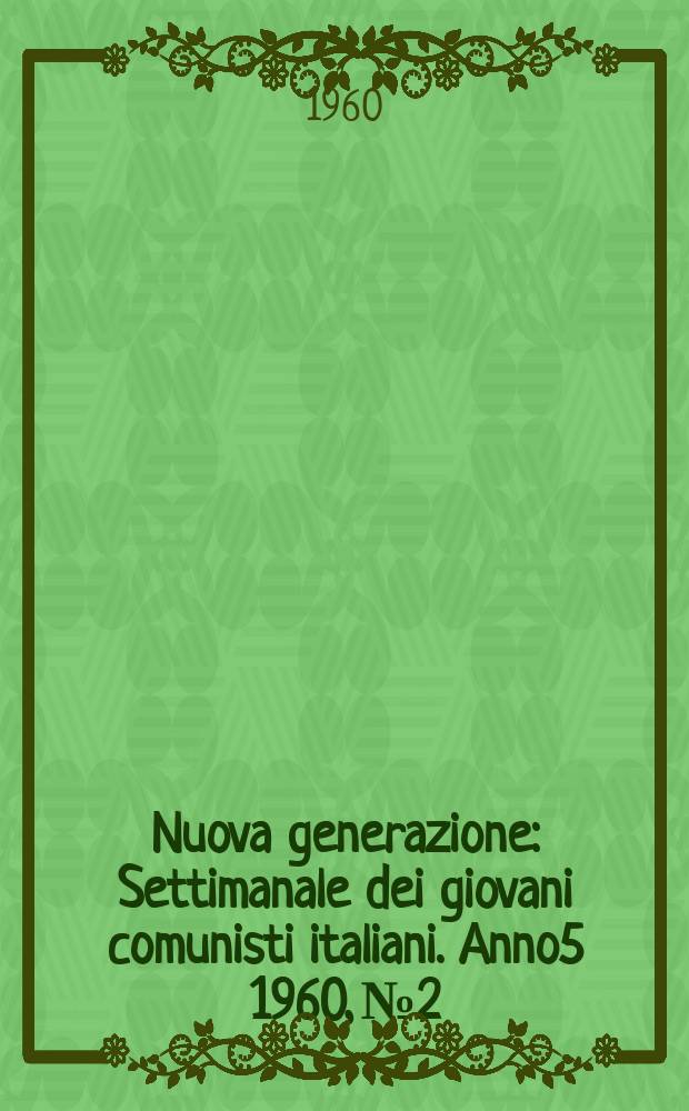 Nuova generazione : Settimanale dei giovani comunisti italiani. Anno5 1960, №2