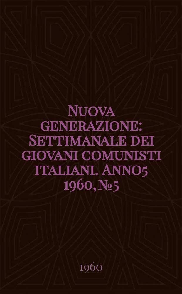 Nuova generazione : Settimanale dei giovani comunisti italiani. Anno5 1960, №5