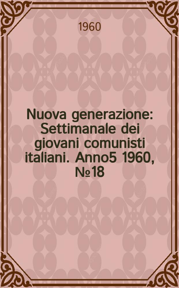Nuova generazione : Settimanale dei giovani comunisti italiani. Anno5 1960, №18