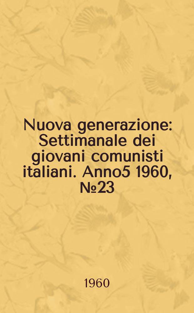 Nuova generazione : Settimanale dei giovani comunisti italiani. Anno5 1960, №23