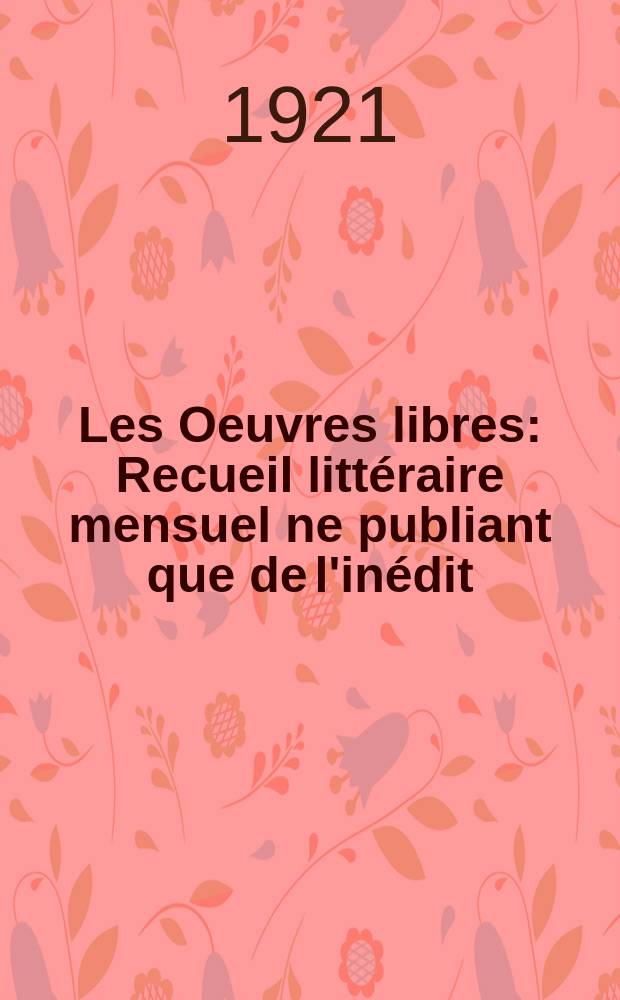 Les Oeuvres libres : Recueil littéraire mensuel ne publiant que de l'inédit