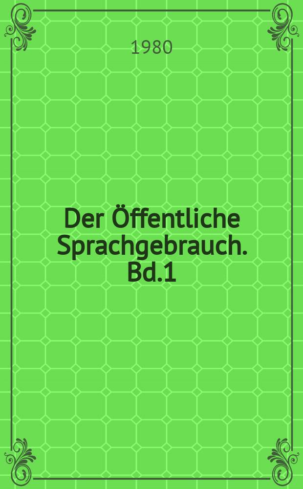 Der Öffentliche Sprachgebrauch. Bd.1 : Die Sprachnorm - Diskussion in Presse, Hörfunk und Fernsehen