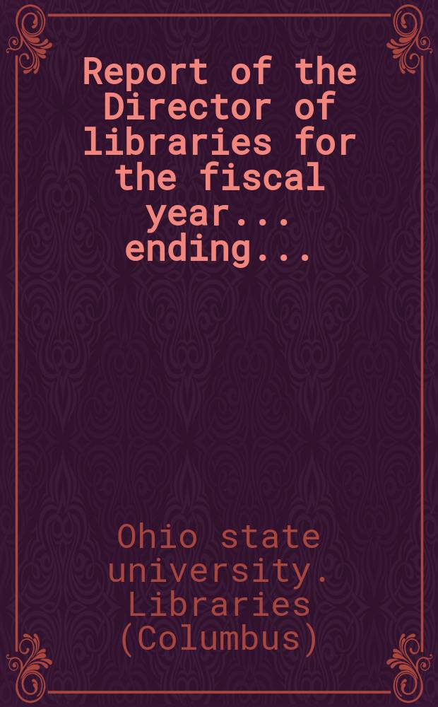 Report of the Director of libraries for the fiscal year... ending...