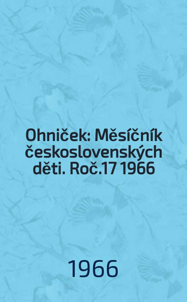 Ohniček : Měsíčník československých děti. Roč.17 1966/1967, č.1