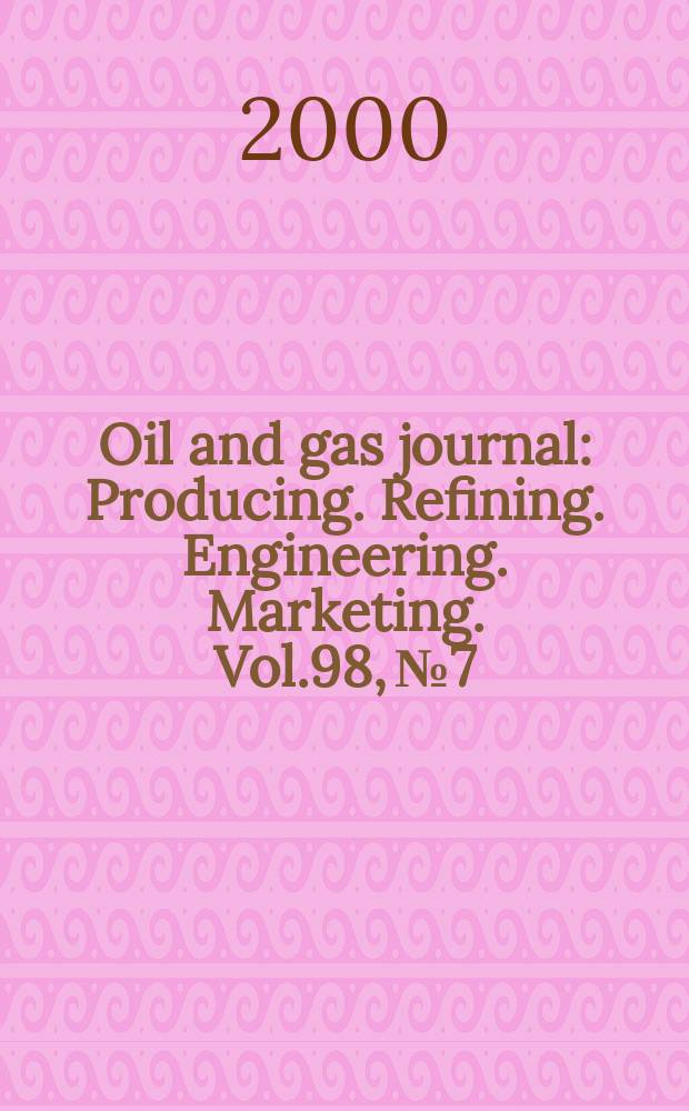 Oil and gas journal : Producing. Refining. Engineering. Marketing. Vol.98, №7